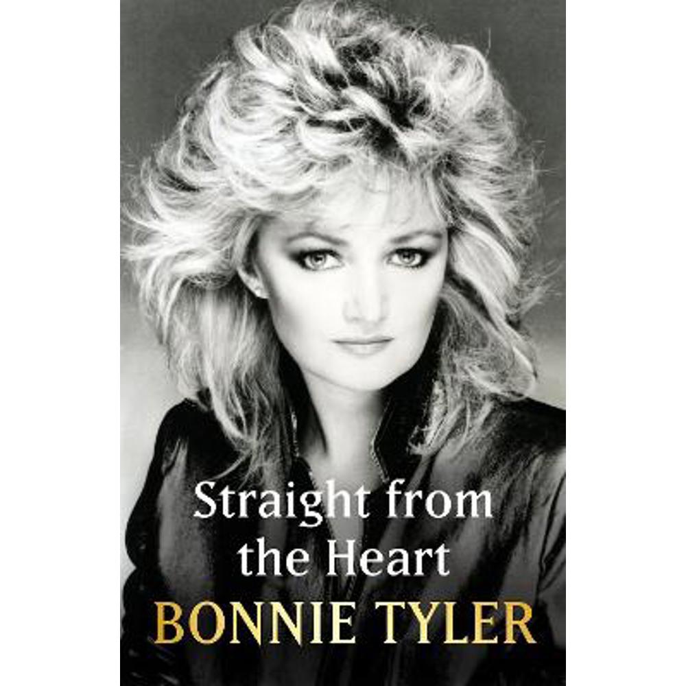 Straight from the Heart: BONNIE TYLER'S LONG-AWAITED AUTOBIOGRAPHY (Hardback) - Bonnie Tyler